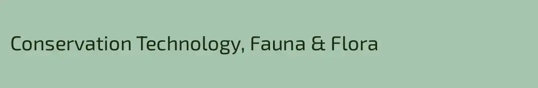 Conservation Technology, Fauna & Flora
